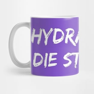 Hydrate or die straight Mug